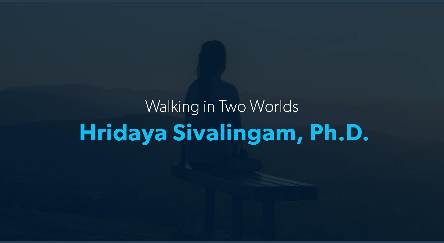 title header with text: "Walking in two worlds. Hridaya Sivalingam, Ph.D."