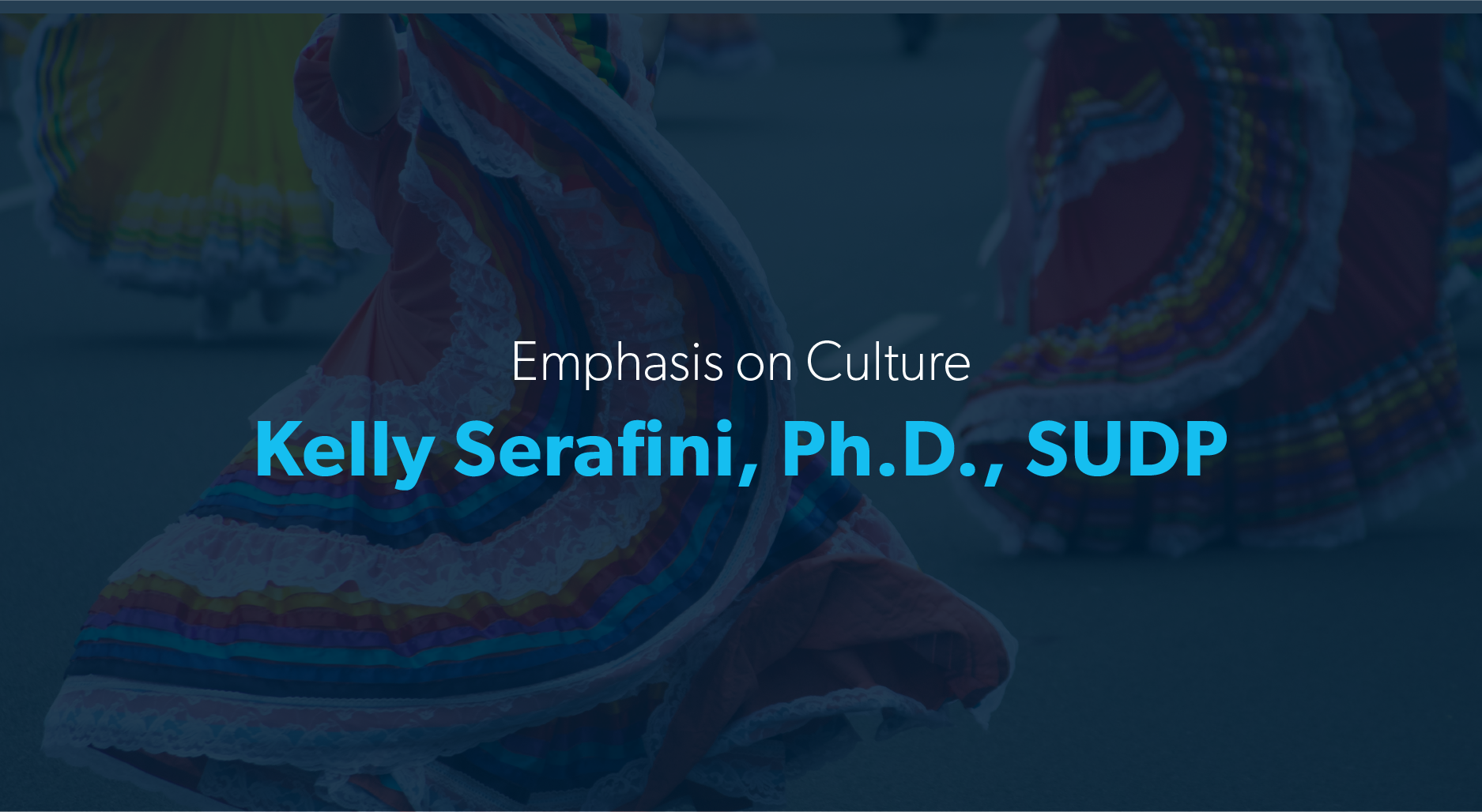 header title with text: "Emphasis on Culture, Kelly Serafini, Ph.D., SUDP"
